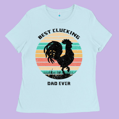 Best Clucking Dad Ever Ladies Tee Designed By Bettercallsaul