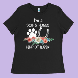 Im A Dog And Horse Kind Of Queen Ladies Tee Designed By Bettercallsaul