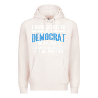 Pale Pink i was going to be a democrat for halloween political t shirt t shirt Premium Hoodie - StudioElite
