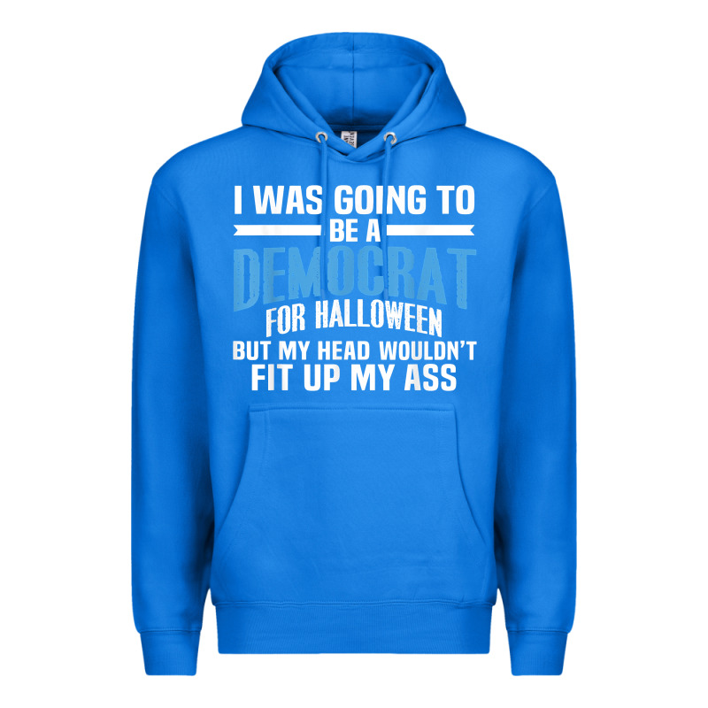 I Was Going To Be A Democrat For Halloween Political T Shirt T Shirt Premium Hoodie by StudioElite | Teevron
