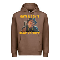 Chestnut Gator Don'T Play No Shit! (2) Premium Hoodie - trangStudio