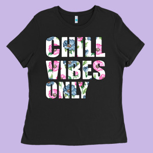Chill Vibes Only Ladies Tee Designed By Bettercallsaul