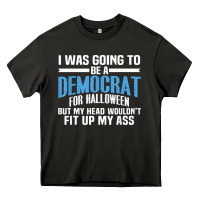 I Was Going To Be A Democrat For Halloween Political T Shirt T Shirt Heavy Core Tee | Teevron