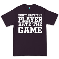 Don't Hate The Player Hate The Game Premium Tee | Teevron