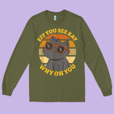 Funny Retro Sunset Eff You See Kay Why Oh You Cat Lovers T Shirt Long Sleeve Tee Designed By Artchic