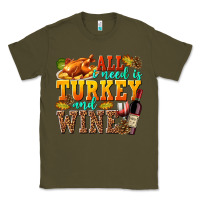 Army Green All I Need Is Turkey and Wine Classic Tee - texasbilliewilder