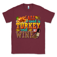 Burgundy All I Need Is Turkey and Wine Classic Tee - texasbilliewilder