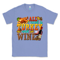 Colony Blue All I Need Is Turkey and Wine Classic Tee - texasbilliewilder