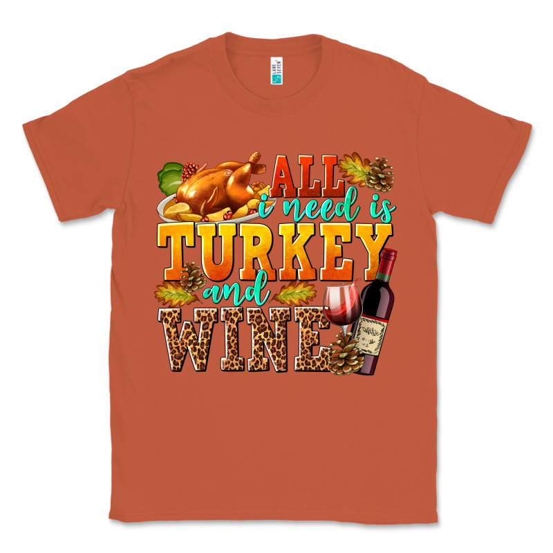 All I Need Is Turkey And Wine Classic Tee by texasbilliewilder | Teevron