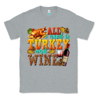 Heather Grey All I Need Is Turkey and Wine Classic Tee - texasbilliewilder