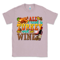 Lilac All I Need Is Turkey and Wine Classic Tee - texasbilliewilder