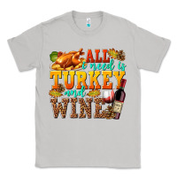 Moon Dust All I Need Is Turkey and Wine Classic Tee - texasbilliewilder