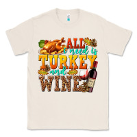 Natural All I Need Is Turkey and Wine Classic Tee - texasbilliewilder