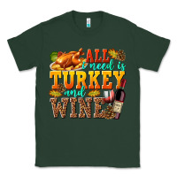 Sports Green All I Need Is Turkey and Wine Classic Tee - texasbilliewilder