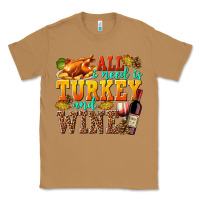 Toasted Coconut All I Need Is Turkey and Wine Classic Tee - texasbilliewilder