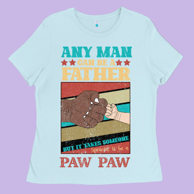 Any Man Can Be A Father But It Take Someone Special To Be A Pawpaw Ladies Tee Designed By Bettercallsaul