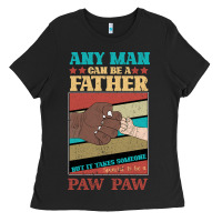 Black Any man can be a father But it take someone special to be a Pawpaw Ladies Tee - Bettercallsaul