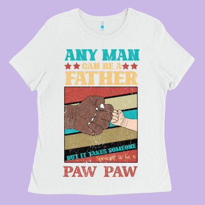 Any Man Can Be A Father But It Take Someone Special To Be A Pawpaw Ladies Tee Designed By Bettercallsaul