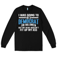 Black i was going to be a democrat for halloween political t shirt t shirt Long Sleeve Tee - StudioElite