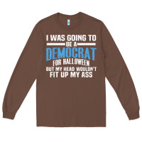Chestnut i was going to be a democrat for halloween political t shirt t shirt Long Sleeve Tee - StudioElite