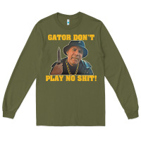 Army Green Gator Don'T Play No Shit! (2) Long Sleeve Tee - trangStudio