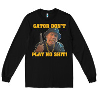 Black Gator Don'T Play No Shit! (2) Long Sleeve Tee - trangStudio