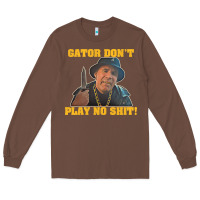 Chestnut Gator Don'T Play No Shit! (2) Long Sleeve Tee - trangStudio