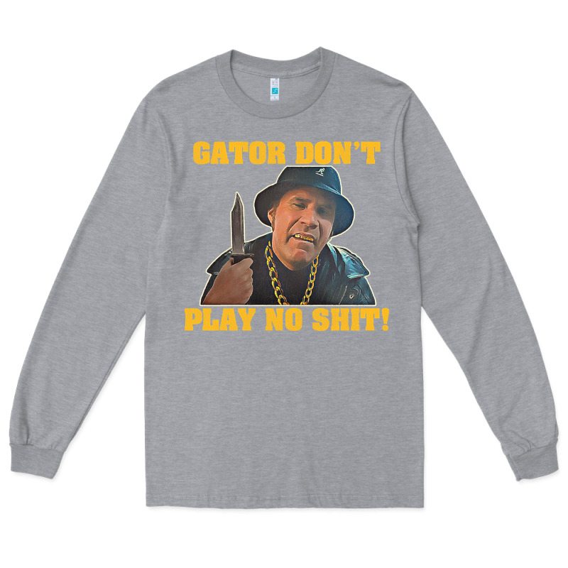 Gator Don't Play No Shit! (2) Long Sleeve Tee by trangStudio | Teevron