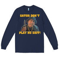 Navy Gator Don'T Play No Shit! (2) Long Sleeve Tee - trangStudio