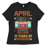 Black Aprıl 1990 I Am Not 30 I'm 18 With 12 Years Of Experience Ladies Tee - Bettercallsaul