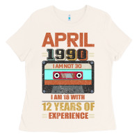 Bone Aprıl 1990 I Am Not 30 I'm 18 With 12 Years Of Experience Ladies Tee - Bettercallsaul