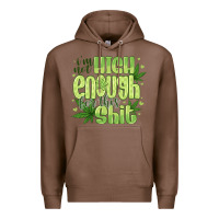 Chestnut i'm not high enough for Premium Hoodie - CowhideDigitalArt