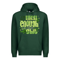 I'm Not High Enough For Premium Hoodie | Teevron