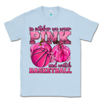 Dusty Blue In October We Wear Pink and Watch Basketball Classic Tee - texasbilliewilder
