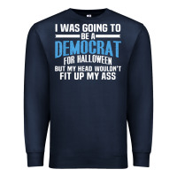 I Was Going To Be A Democrat For Halloween Political T Shirt T Shirt Premium Sweatshirt | Teevron