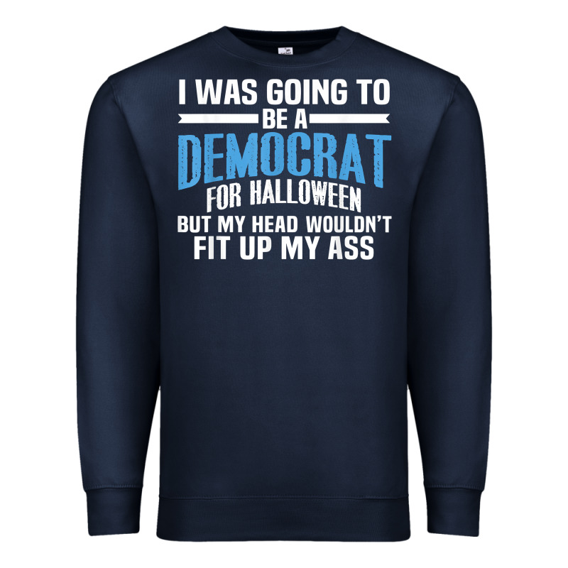 I Was Going To Be A Democrat For Halloween Political T Shirt T Shirt Premium Sweatshirt by StudioElite | Teevron