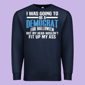 I Was Going To Be A Democrat For Halloween Political T Shirt T Shirt Premium Sweatshirt Designed By Studioelite