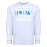 White i was going to be a democrat for halloween political t shirt t shirt Premium Sweatshirt - StudioElite