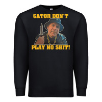 Black Gator Don'T Play No Shit! (2) Premium Sweatshirt - trangStudio