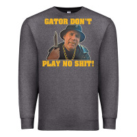 Charcoal Heather Gator Don'T Play No Shit! (2) Premium Sweatshirt - trangStudio
