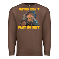Chestnut Gator Don'T Play No Shit! (2) Premium Sweatshirt - trangStudio
