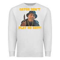 Oatmeal Heather Gator Don'T Play No Shit! (2) Premium Sweatshirt - trangStudio