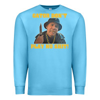 Ocean Blue Gator Don'T Play No Shit! (2) Premium Sweatshirt - trangStudio