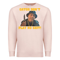 Pale Pink Gator Don'T Play No Shit! (2) Premium Sweatshirt - trangStudio