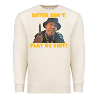 Sandshell Gator Don'T Play No Shit! (2) Premium Sweatshirt - trangStudio