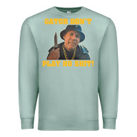 Seafoam Gator Don'T Play No Shit! (2) Premium Sweatshirt - trangStudio