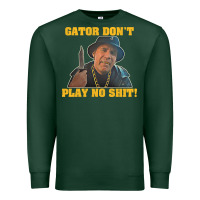 Sports Green Gator Don'T Play No Shit! (2) Premium Sweatshirt - trangStudio