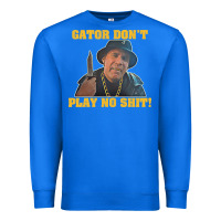 True Royal Gator Don'T Play No Shit! (2) Premium Sweatshirt - trangStudio