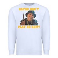 White Gator Don'T Play No Shit! (2) Premium Sweatshirt - trangStudio