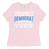 Bubblegum Pink i was going to be a democrat for halloween political t shirt t shirt Ladies Tee - StudioElite